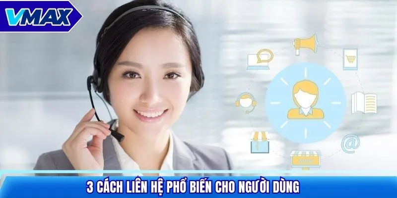 3 cách liên hệ phổ biến cho người dùng