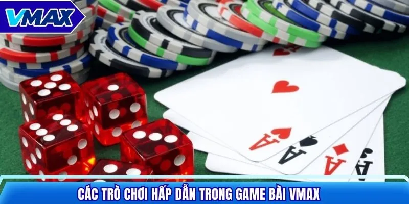 Các trò chơi hấp dẫn trong game bài VMAX