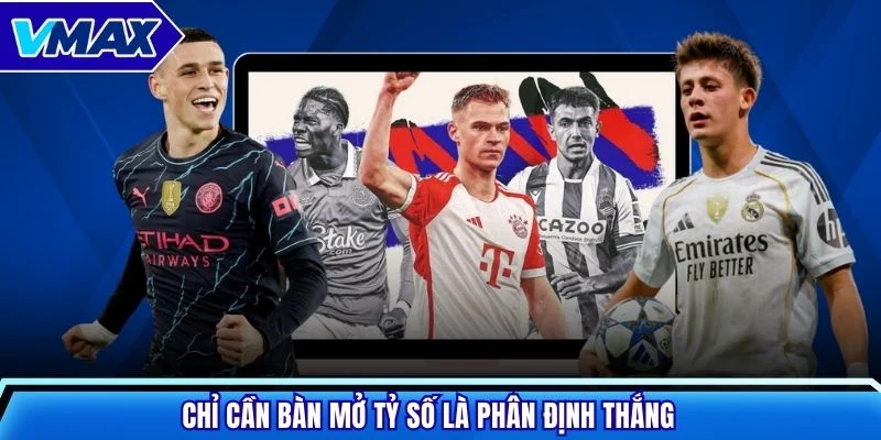 Chỉ cần bàn mở tỷ số là phân định thắng