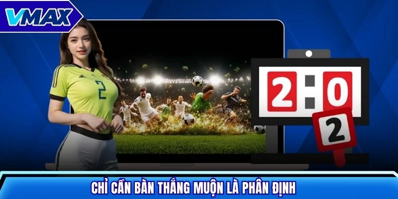 Chỉ cần bàn thắng muộn là phân định