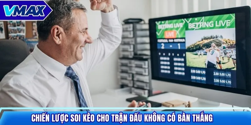 Chiến lược soi kèo cho trận đấu không có bàn thắng
