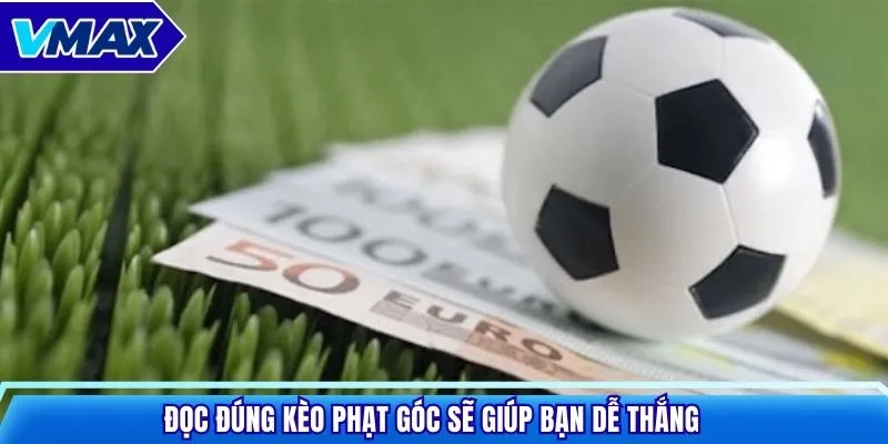 Đọc đúng kèo phạt góc sẽ giúp bạn dễ thắng