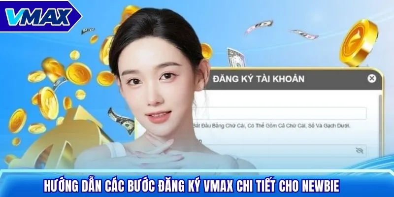 Hướng dẫn các bước đăng ký Vmax chi tiết cho newbie