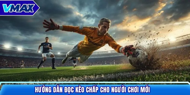 Hướng dẫn đọc kèo chấp cho người chơi mới