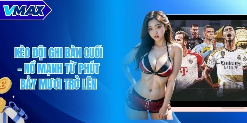 Kèo đội ghi bàn cuối