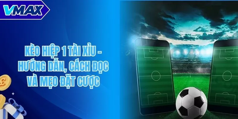 Kèo hiệp 1 tài xỉu