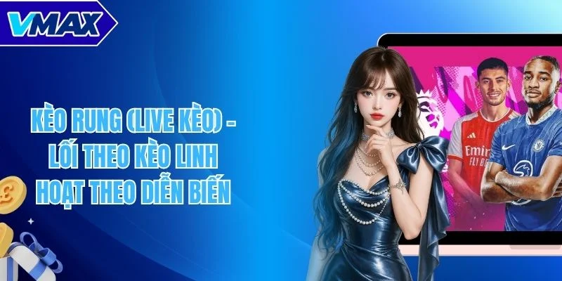 Kèo rung (live kèo)