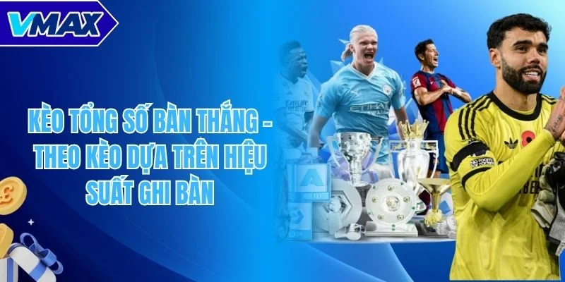 Kèo tổng số bàn thắng
