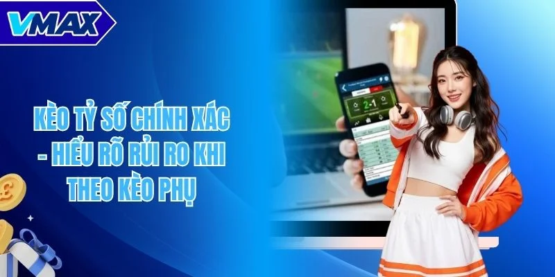 Kèo tỷ số chính xác