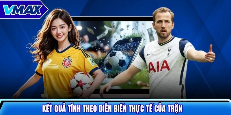 Kết quả được tính theo diễn biến thực tế của trận