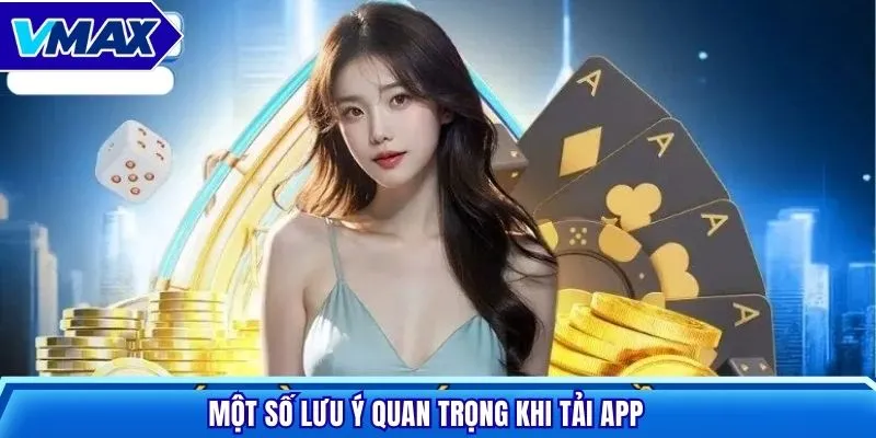 Một số lưu ý quan trọng khi tải app