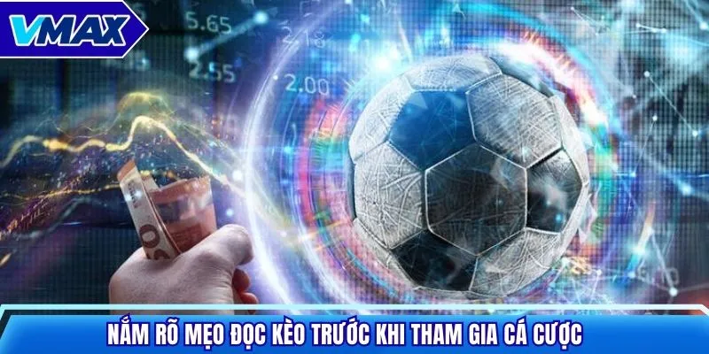 Nắm rõ mẹo đọc kèo trước khi tham gia cá cược