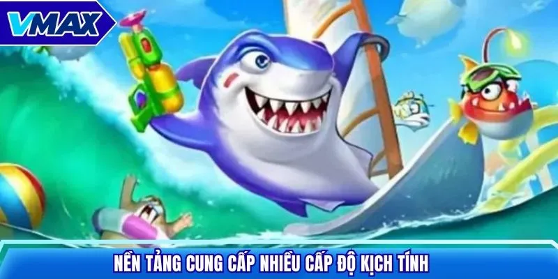 Nền tảng cung cấp nhiều cấp độ kịch tính