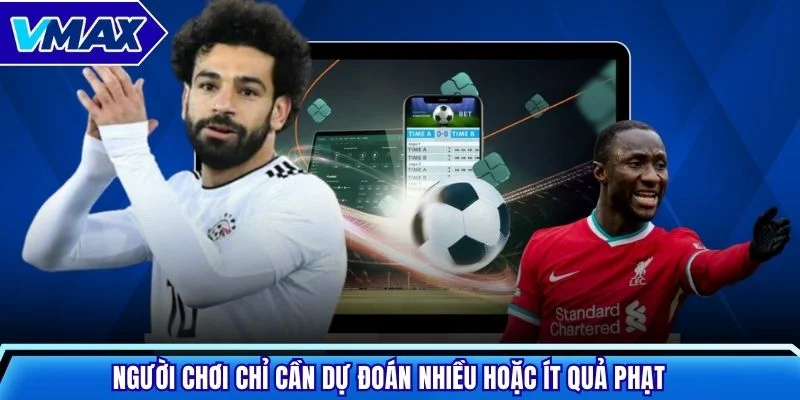 Người chơi chỉ cần dự đoán nhiều hoặc ít quả phạt