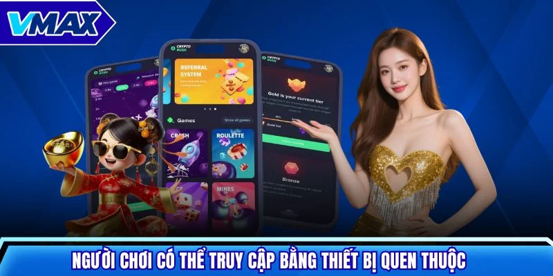 Người chơi có thể truy cập bằng thiết bị quen thuộc
