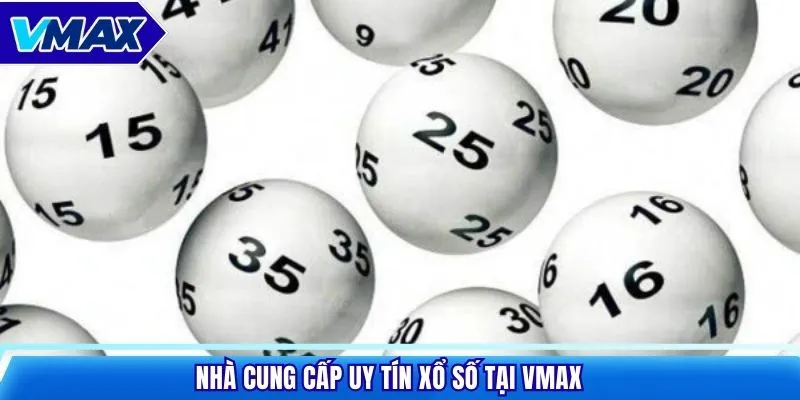Nhà cung cấp uy tín xổ số tại VMAX