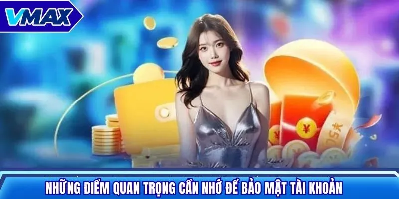 Những điểm quan trọng cần nhớ để bảo mật tài khoản