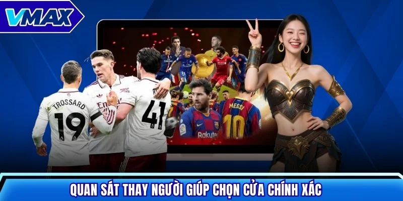 Quan sát thay người giúp chọn cửa chính xác