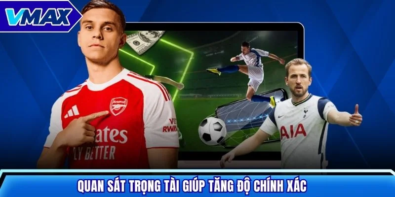 Quan sát trọng tài giúp tăng độ chính xác