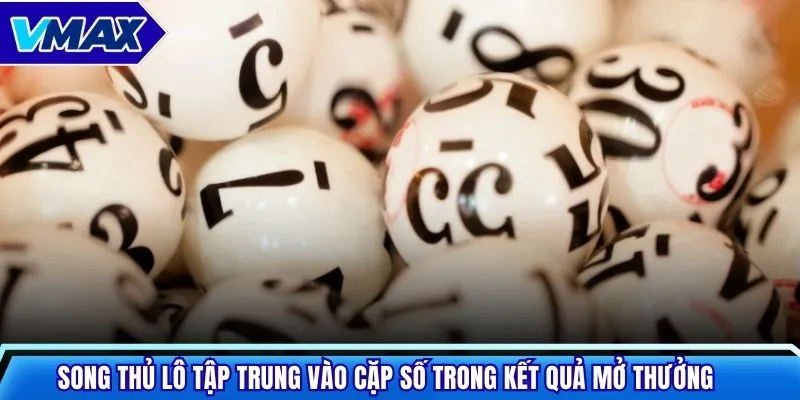Song thủ lô tập trung vào cặp số trong kết quả mở thưởng 