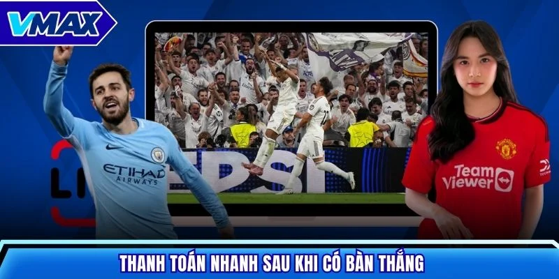 Thanh toán nhanh sau khi có bàn thắng