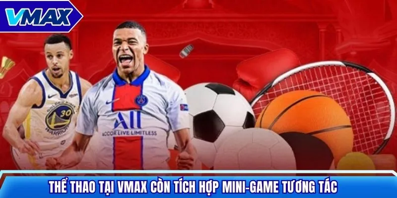 Thể thao tại VMAX còn tích hợp mini-game tương tác