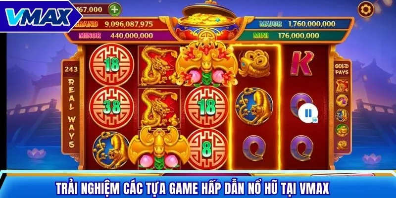 Trải nghiệm các tựa game hấp dẫn nổ hũ tại VMAX