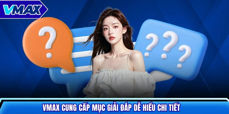 VMAX cung cấp mục giải đáp dễ hiểu chi tiết