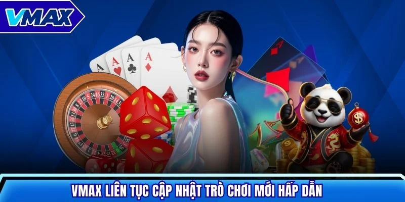 VMAX liên tục cập nhật trò chơi mới hấp dẫn