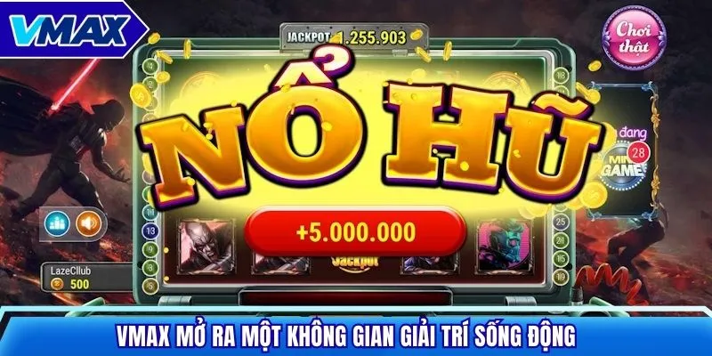 VMAX mở ra một không gian giải trí sống động